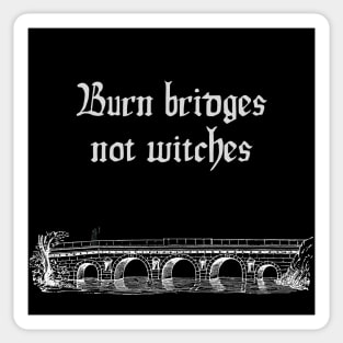 Burn Bridges Not Witches Sticker